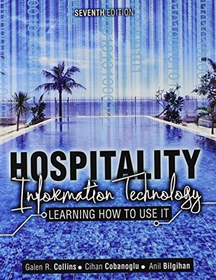 HOSPITALITY INFORMATION TECHNOLOGY: LEARNING HOW TO USE IT By Collins Galen R