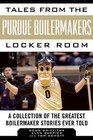 Tales from the Purdue Boilermakers Locker Room: A Collection of the Greatest Boilermaker Stories Ever Told by Alan Karpick, Tom Schott, Douglas Griffiths (Hardback, 2015)