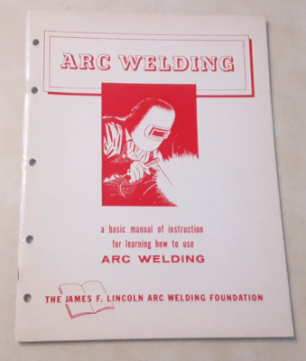 Vintage Arc Welding Basic Manual of Instruction James F. Lincoln 1958 Edition