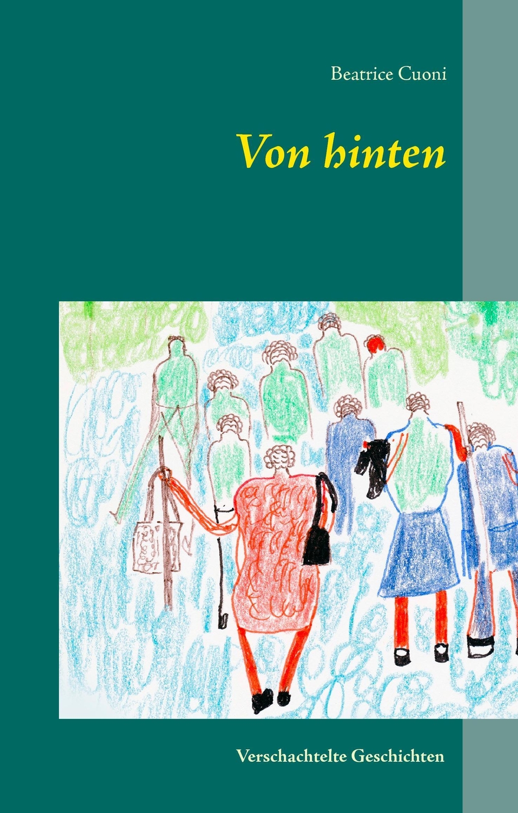 Thumbnail - Beatrice Cuoni | Von Hinten | Buch | Deutsch (2015) | Verschachtelte