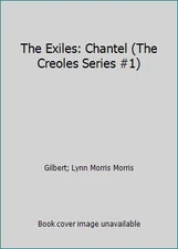 The Exiles: Chantel (The Creoles Series #1) by Gilbert; Lynn Morris Morris