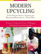 Modern Upcycling: A User-Friendly Guide to Inspiring and Repurposed Handicra...