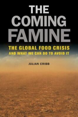The Coming Famine: The Global Food Crisis and What We Can Do to Avoid It by Cri