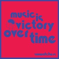 Sunwatchers - Music Is Victory Over Time - Cd - G1398Z