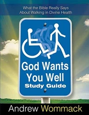 God Wants You Well Study Guide: What the Bible Really Says About Walking in ...