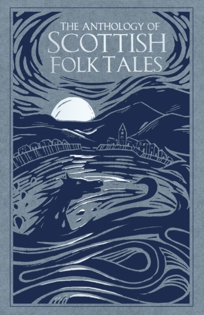 The Anthology of Scottish Folk Tales by Folk Tales Authors (Hardback Book)