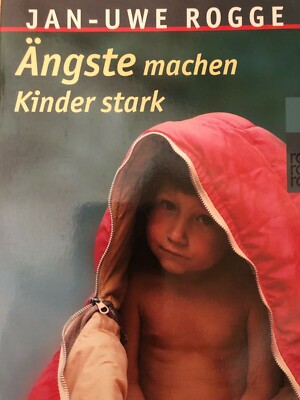 Ängste machen Kinder stark. by Rogge, Jan-Uwe, Erziehung, Familienleben 