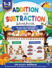 Addition And Subtraction Workbook: Math Workbook Grade 1 - Fun Addition, Su...