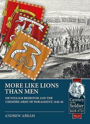 More Like Lions Than Men: Sir William Brereton and the Cheshire Army of...