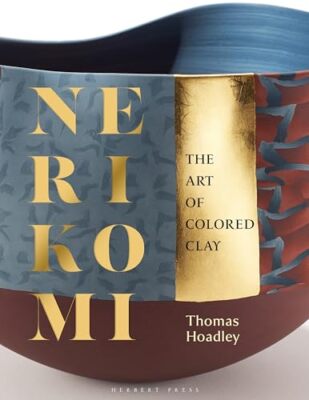 Thomas Hoadley - Nerikomi   The Art of Colored Clay - New Hardback - X555z