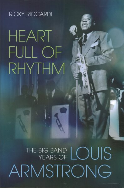 Heart Full of Rhythm : The Big Band Years of Louis Armstrong, Hardcover by Ri...