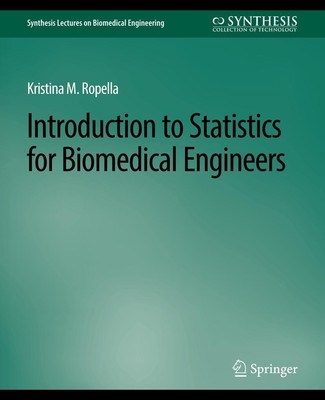 Introduction to Statistics for Biomedical Engineers Kristina M. Ropella