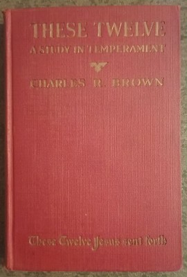 These Twelve : A Study in Temperament by Charles Brown - hardcover book - 1926