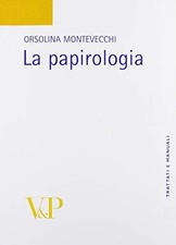 La papirologia - Orsolina Montevecchi (Vita e Pensiero) [2008]