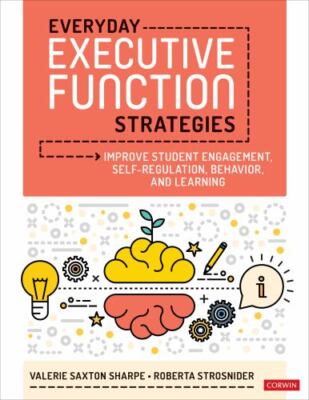 Everyday Executive Function Strategies: Improve Student Engagement, Self-Regul..