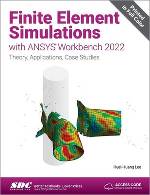 Finite Element Simulations with ANSYS Workbench 2022: Theory, Applications, ...