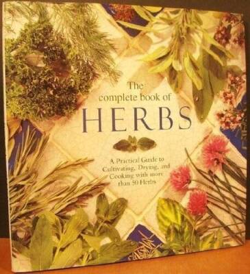 The Complete Book of Herbs: A Practical Guide to Cultivating, Drying, and - GOOD