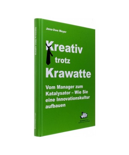 Kreativ trotz Krawatte: Vom Manager zum Katalysator - Wie Sie eine Innovationsku