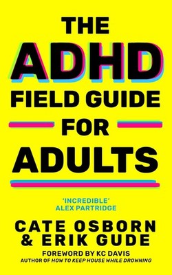 The ADHD Field Guide for Adults, Erik Gude