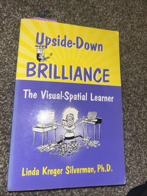 Upside-down Brilliance : The Visual Spatial Learner by Linda Kreger Silverman...