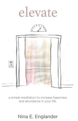 Elevate: A Simple Meditation to Increase Happiness and Abundance in Your Life...