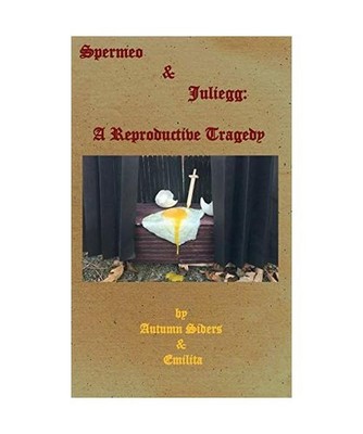 Spermeo & Juliegg: A Reproductive Tragedy: A Reproductive Tragedy, Autumn Siders