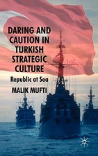Daring and Caution in Turkish Strategic Culture: Republic at Sea by Mufti, M.