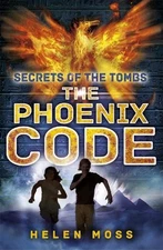 The Phoenix Code: Book 1 (Secrets of the Tombs) by Moss, Helen 1444010395 The
