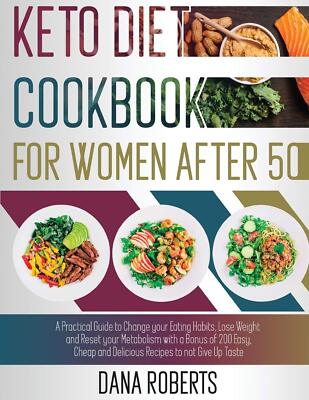 Keto Diet Cookbook for Women After 50: A Practical Guide To Change Your Eating H