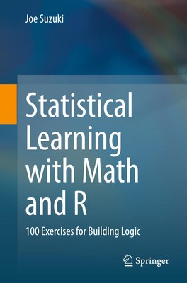 Statistical Learning with Math and R 100 Exercises for Building Logic Joe Suzuki