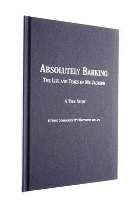Absolutely Barking The life and times of Mr Jackson, signed by Wing Commander PP