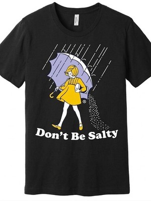 Don't Be Salty T-Shirt Funny Cute Rain Girl Umbrella Parody Sarcastic Humor Unis