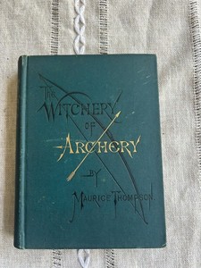 THE WITCHERY OF ARCHERY BY MAURICE THOMPSON, 1ST ED 1878