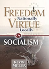 Freedom Nationally, Virtue Locally, or Socialism by Kevin Miller