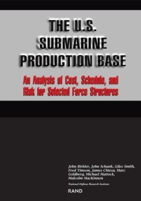 The U.S. Submarine Production Base: An Analysis of Cost, Schedule, and Risk...