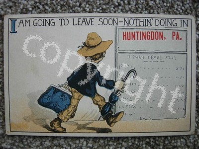 HUNTINGDON PA-I AM GOING TO LEAVE SOON-RAILROAD TRAVEL COMIC-NOTHIN DOING