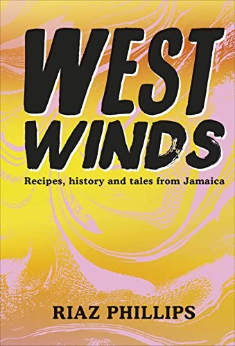West Winds : Recipes, History And Tales From Jamaica Riaz Phillips - Image 7