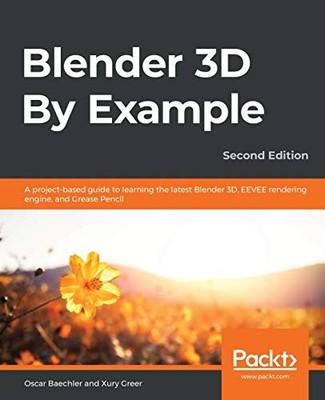 Blender 3D By Example: A project-based guide to learning the l...