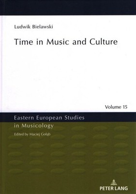 Time in Music and Culture. Eastern European Studies in Musicology (15). Bielawsk