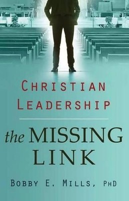 Christian Leadership: The Missing Link by Bobby E. Mills Phd (English) Paperback