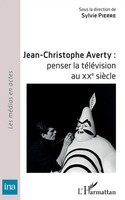 Jean-Christophe Averty : Penser La TéLéVision Au Xxe SièCle Sylvie Pierre Buch