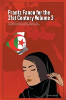 Frantz Fanon For The 21St Century Volume 3 The Algerian Revolution, Islamic...