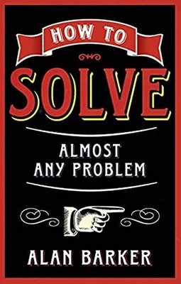 How to Solve Almost Any Problem by Barker, Alan 0273770497 FREE Shipping