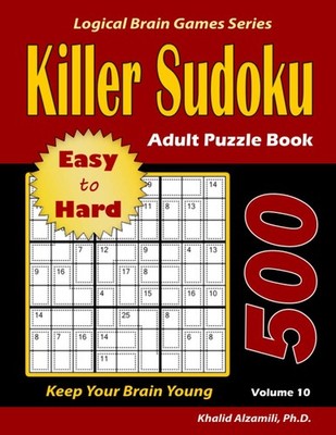 Killer Sudoku Adult Puzzle Book: 500 Easy to Hard : Keep Your Brain Young (Logic