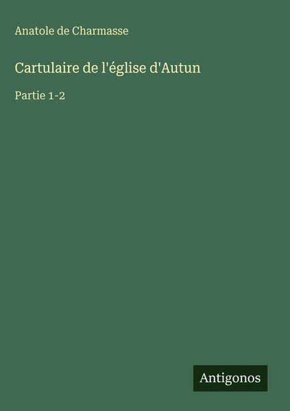 Anatole De Charmasse | Cartulaire De L'éGlise D'autun | Buch | FranzöSisch-image