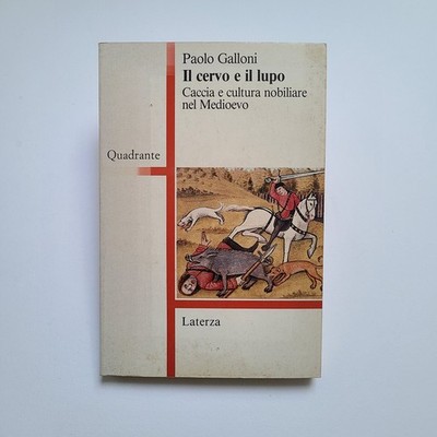 Paolo Galloni,''Der Hirsch und der Wolf. Jagd und Adelskultur im Mittelalter''