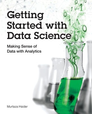 Getting Started with Data Science: Making Sense of Data with Analytics (IBM ...
