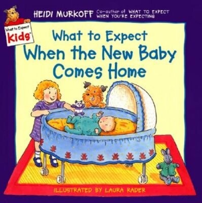 What to Expect When the New Baby Comes Home by Heidi Murkoff: New