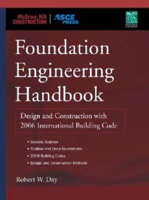 Foundation Engineering Handbook: Design and Construction with the 2006 by Day