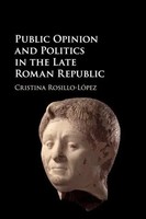 Public Opinion And Politics In The Late Roman Republic Cristina Rosillo-LóPez